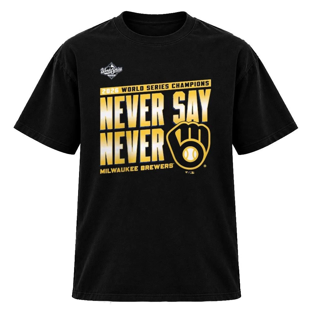 Original 2026 World Series Champions Never Say Never Milwaukee Brewers TShirt
