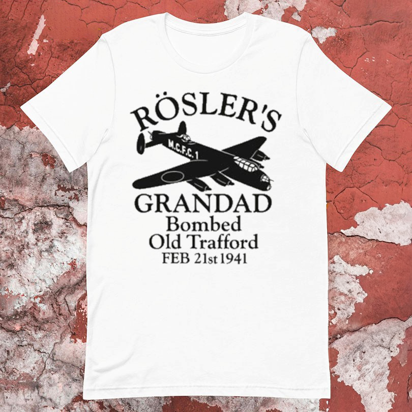 Roslers Grandad Bombed Old Trafford 1941 Manchester Football Tshirts