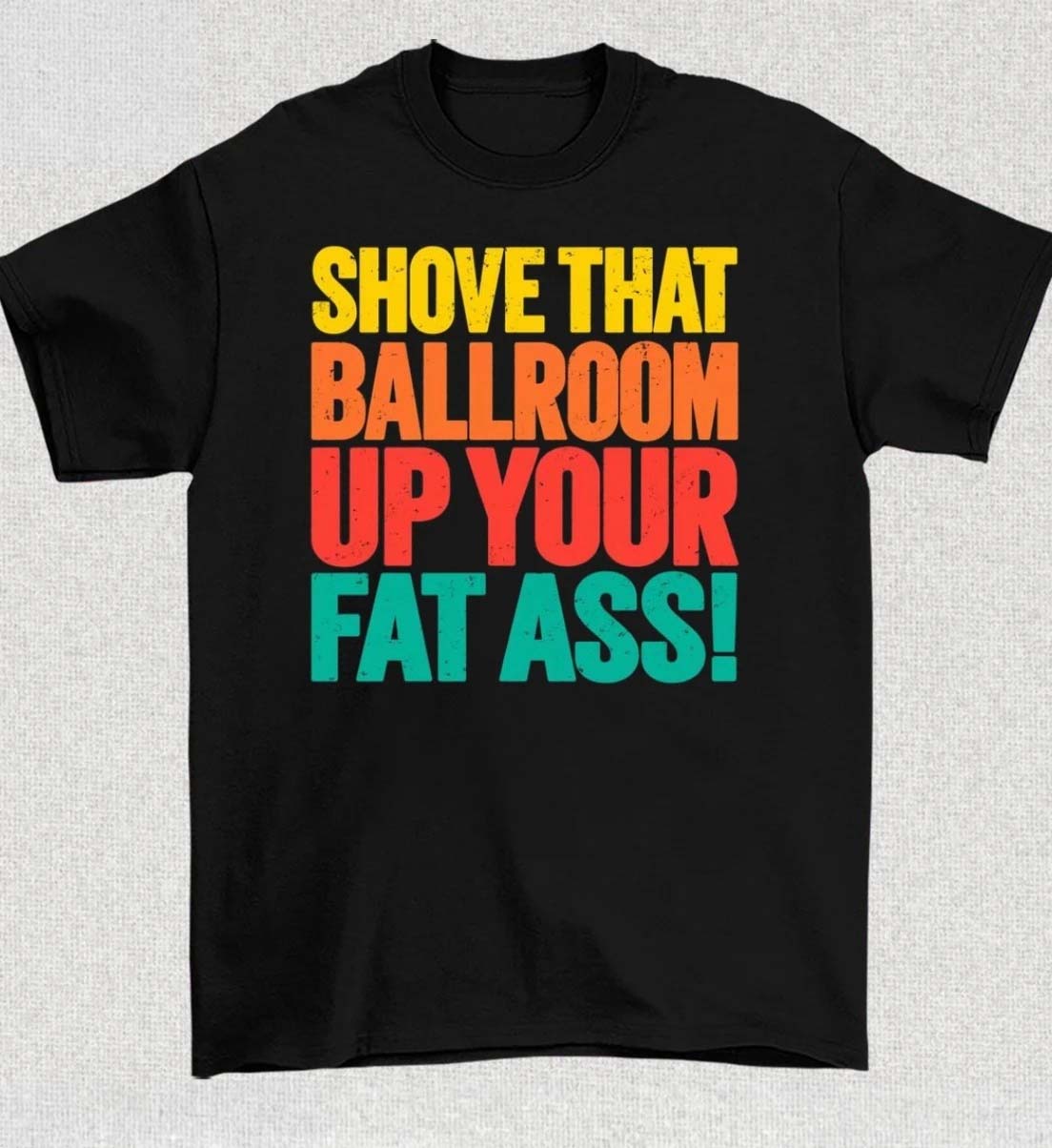 Shove That Ballroom Up Your Fat Ass 2026 TShirt
