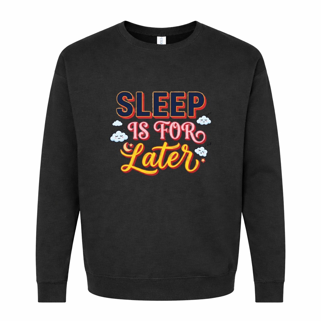 Sleep Is For Later Graphic Sweatshirt