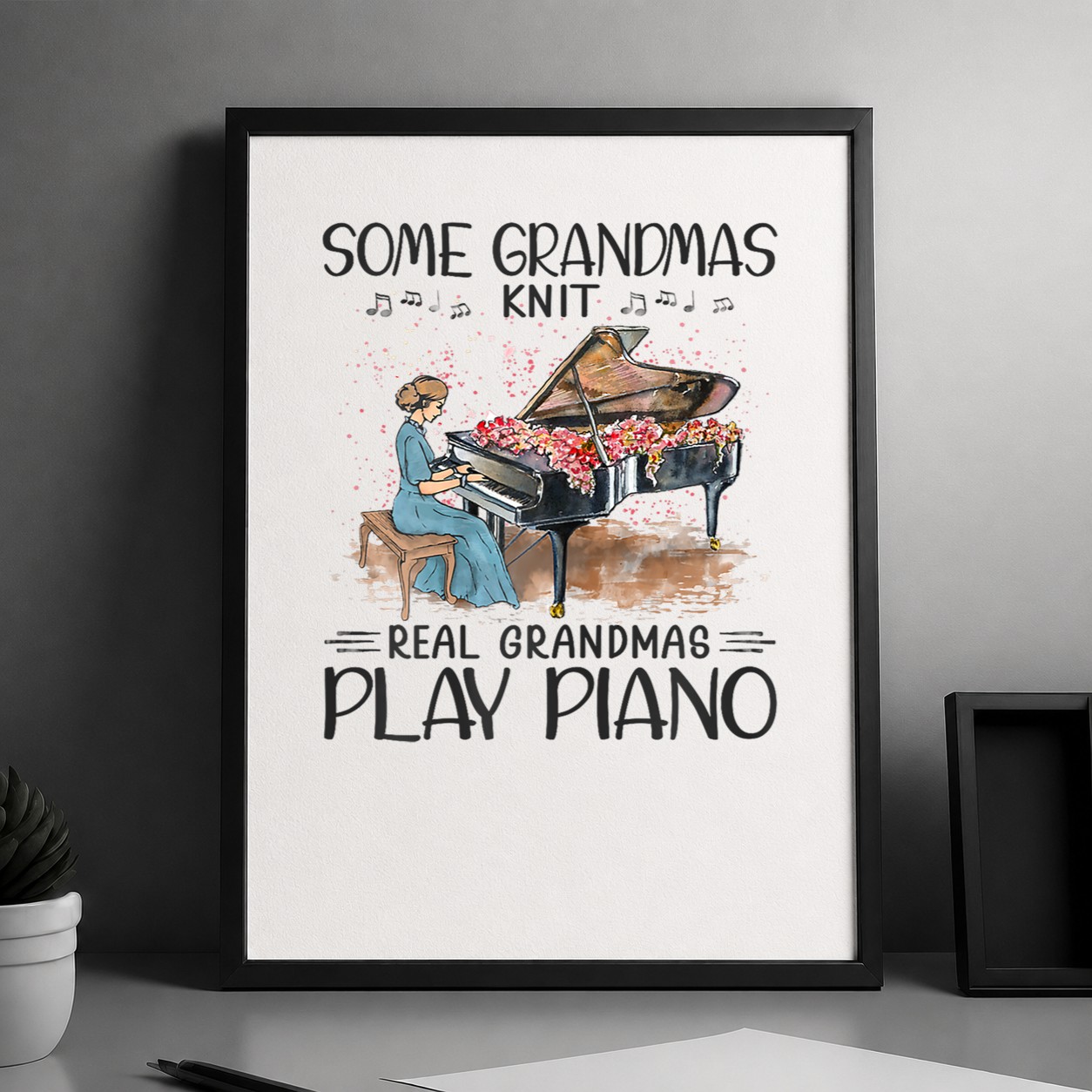 Some Grandmas Knit Real Grandmas Play Piano Poster