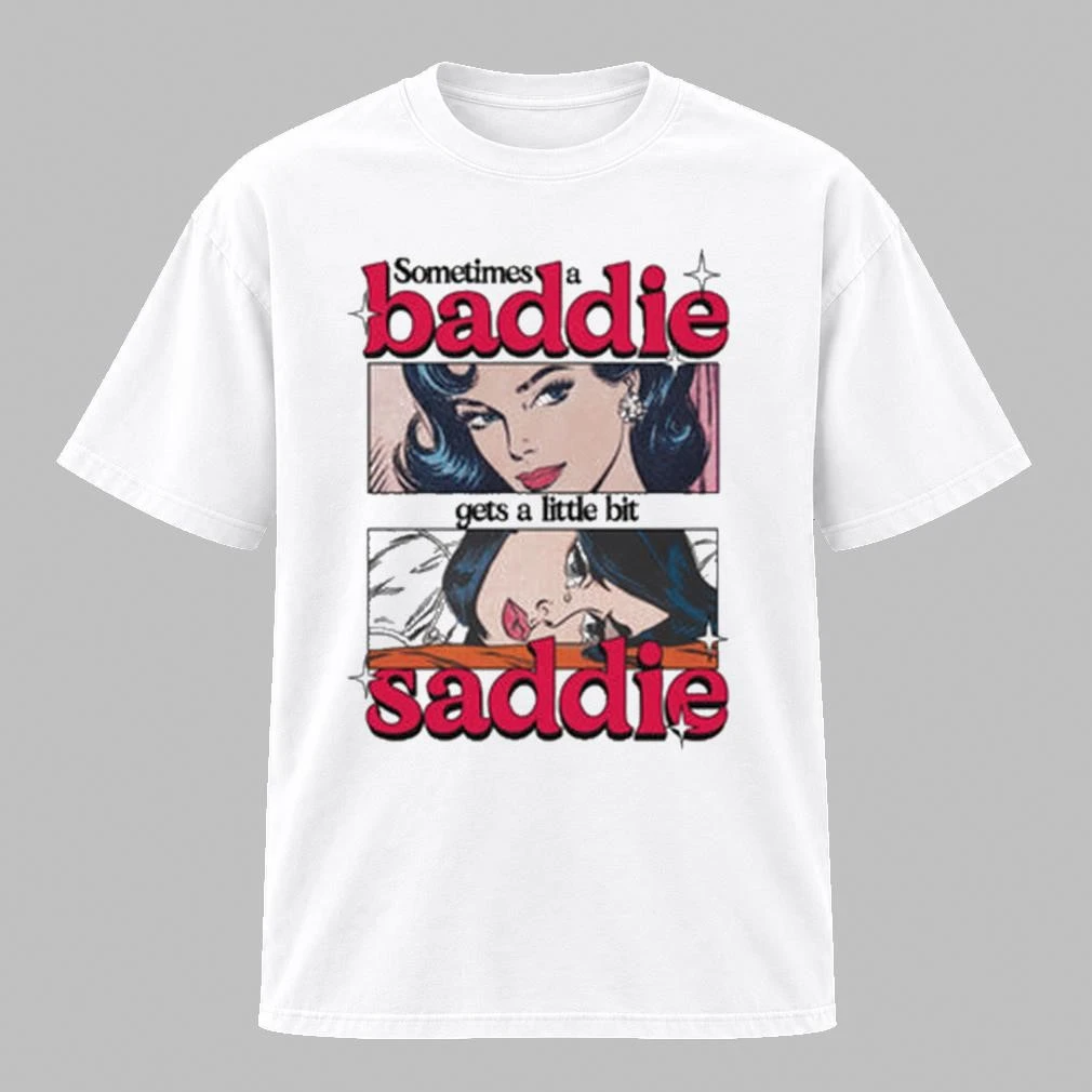 Sometimes A Baddie Gets A Little Saddie Shirt