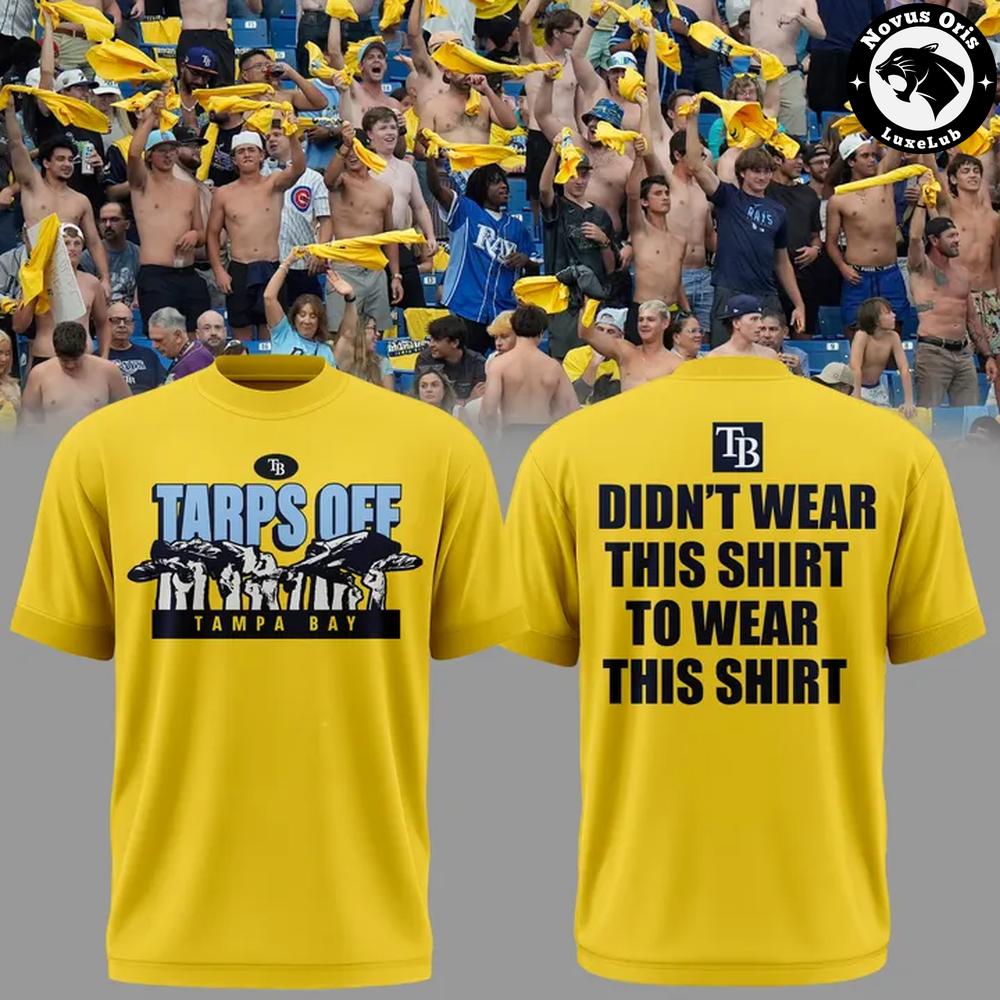 Tampa Bay Rays Tarps Off Didnt Wear This Shirt To Wear This Shirt Graphic Tee