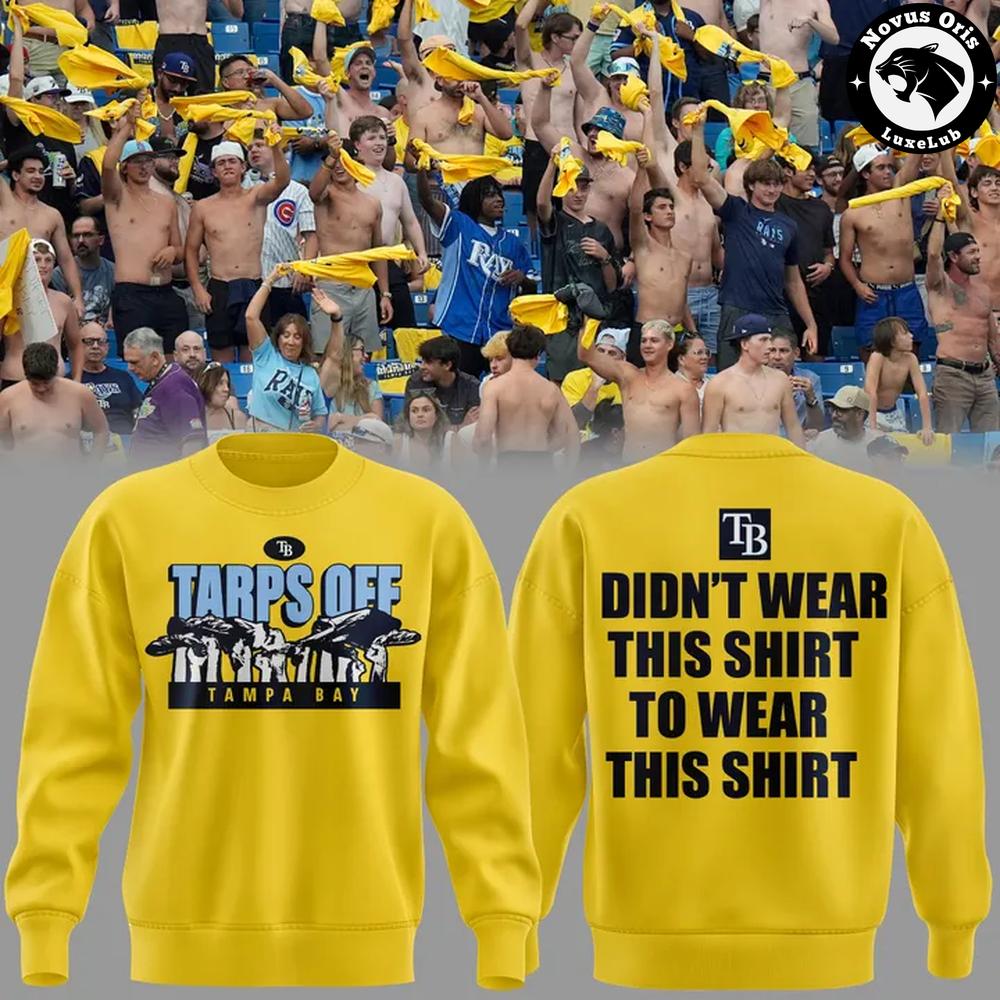Tampa Bay Rays Tarps Off Didnt Wear This Shirt To Wear This Shirt Pullover Sweatshirt