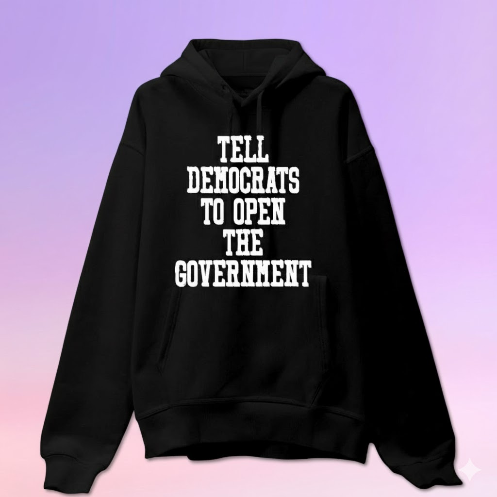 Tell Democrats To Open The Government Hoodie Merch 2025