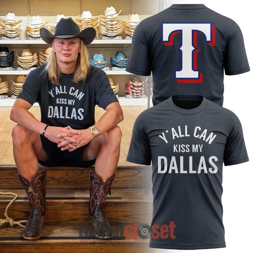 Erling Haaland x Texas Rangers Yall Can Kiss My Dallas T-Shirt Apparel