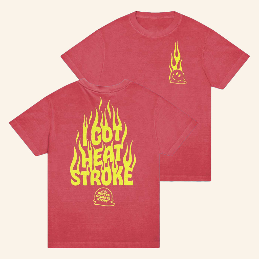 The Better Climate Merch 2026 I Got Heat StrokeTShirtBirthday Gift For Husband