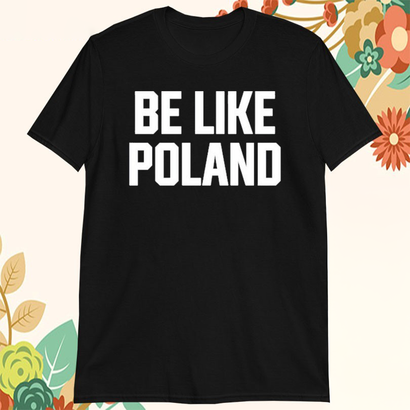 Tommy Robinson Be Like Poland Tshirts