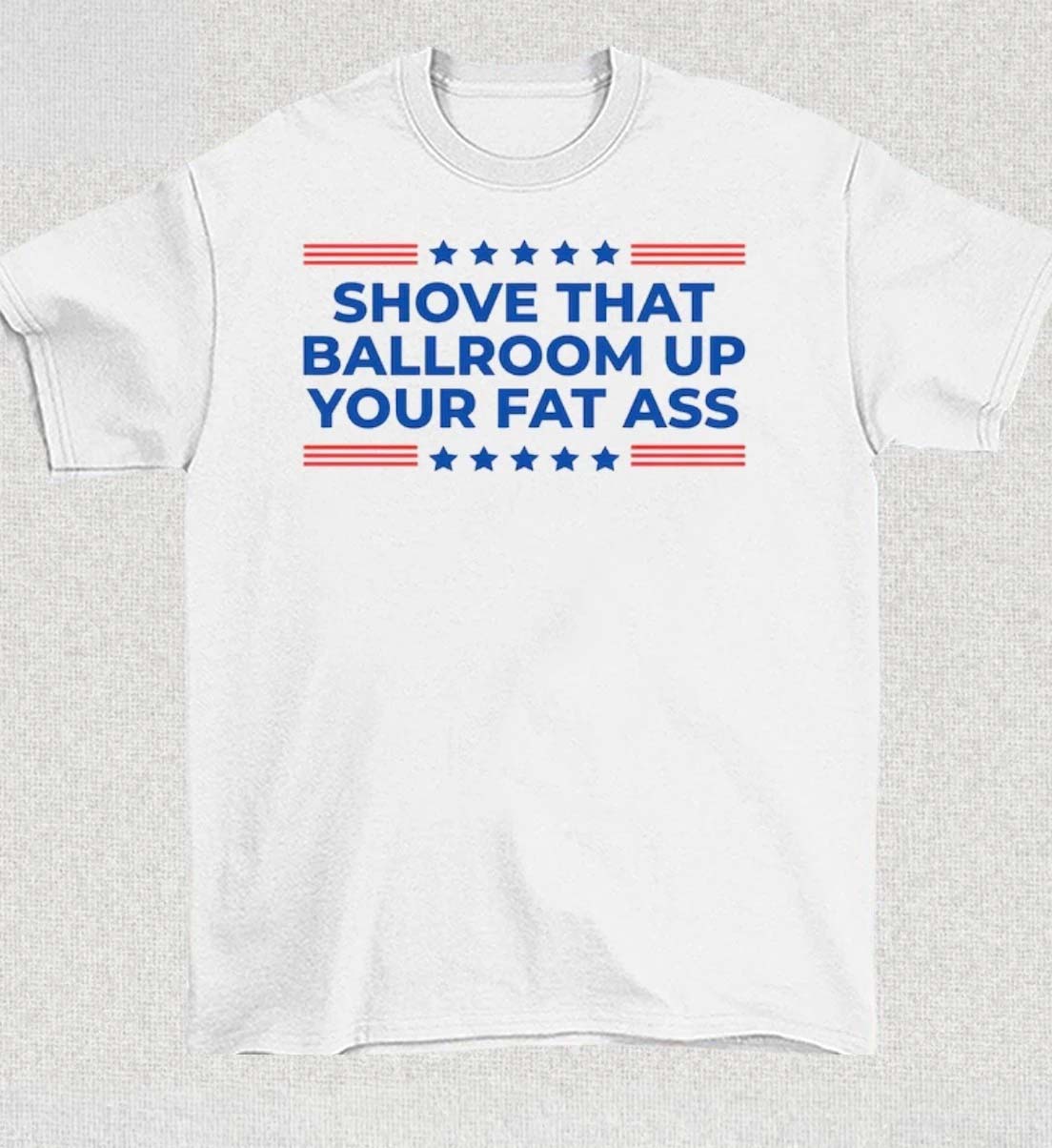 Trump 2026 Shove That Ballroom Up Your Fat Ass TShirt