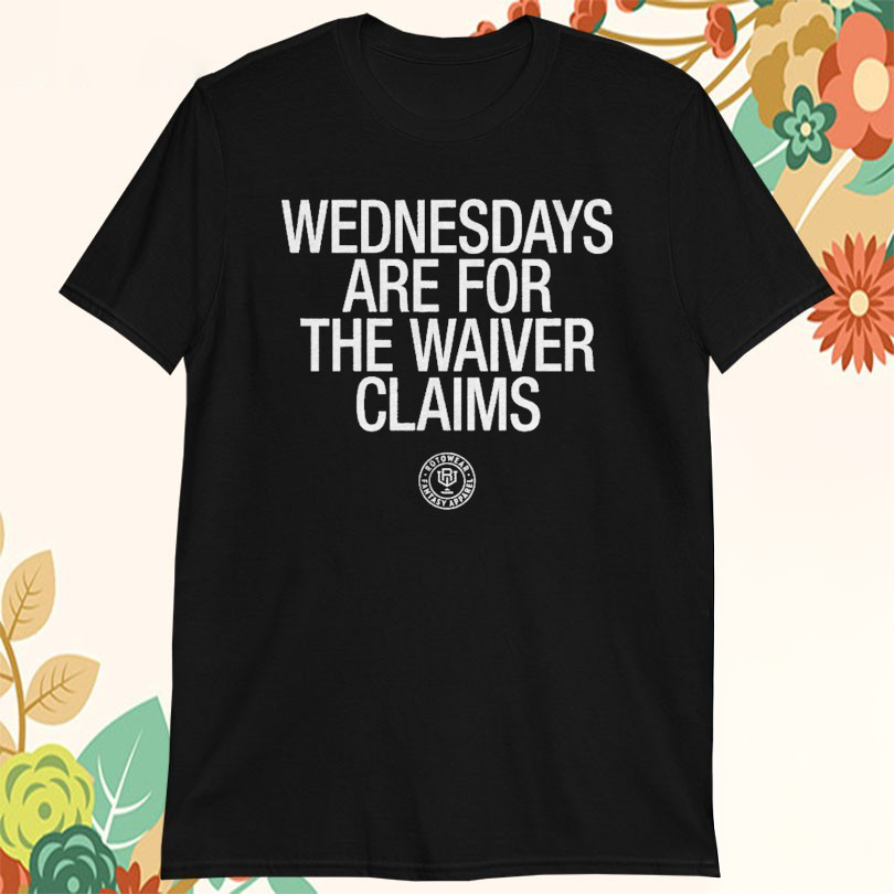 Wednesdays Are For The Waiver Claims TShirts