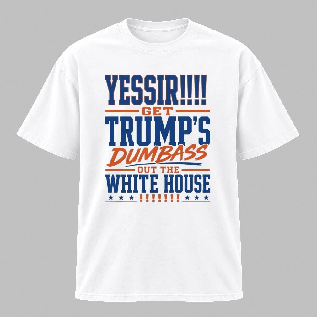 Yassir Get Trumps Dumbass Out The White House Shirt