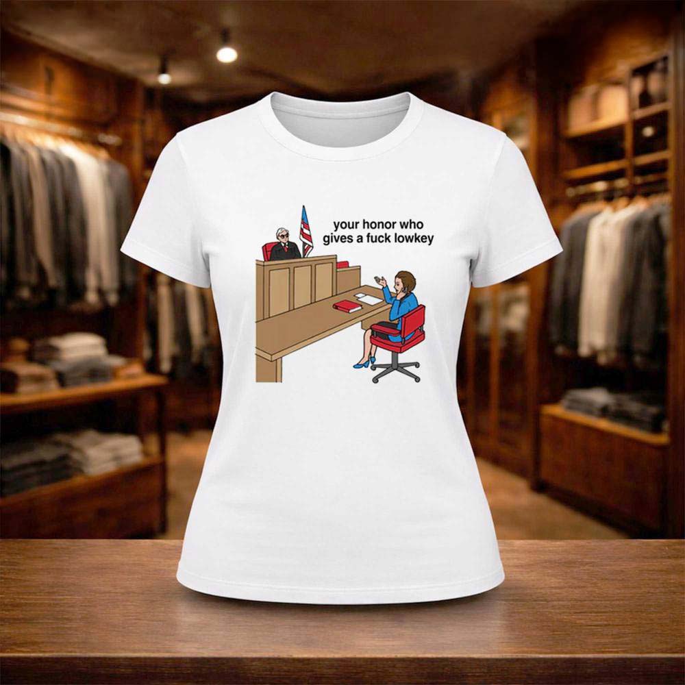 Your Honor Who Gives A Fuck Lowkey Shirt